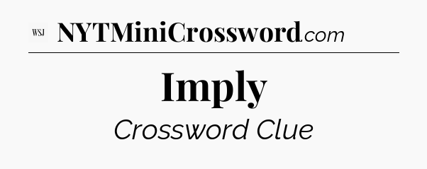 Imply - WSJ Crossword
