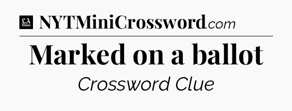 Marked on a ballot - LA Times Crossword