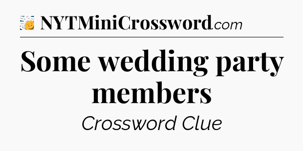 Some wedding party members - 7 Little Words