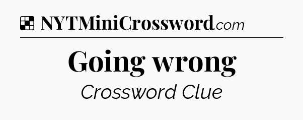 Solution: Going wrong - NYT Crossword