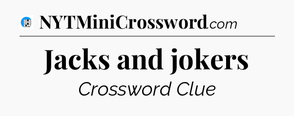 Jacks and jokers Crossword Clue