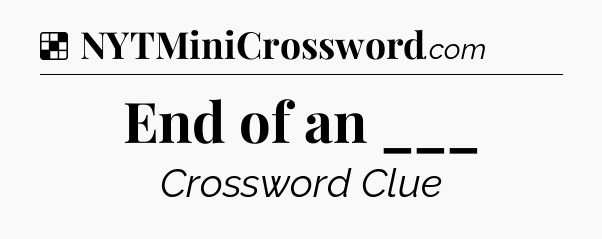 Solution: End of an ___ - NYT Crossword