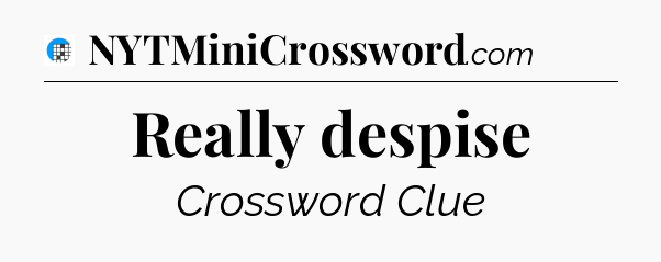 Really despise Crossword Clue