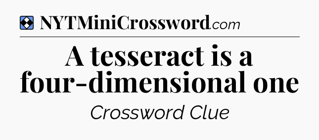Solution: A tesseract is a four-dimensional one - NYT Mini Crossword