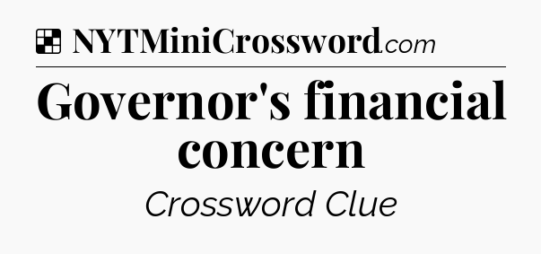 Solution: Governor's financial concern - NYT Crossword