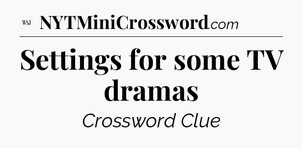 Settings for some TV dramas - WSJ Crossword