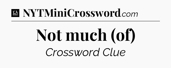 Not much (of) - LA Times Crossword