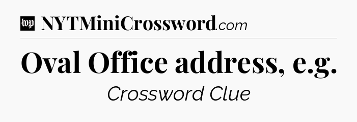Oval Office address, e.g Crossword Clue