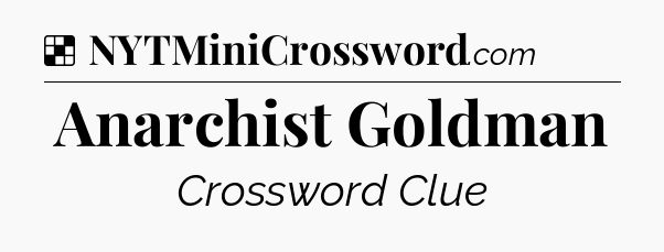 Solution: Anarchist Goldman - NYT Crossword