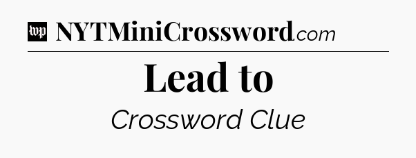Lead to Crossword Clue
