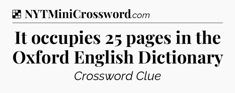 Solution: It occupies 25 pages in the Oxford English Dictionary - NYT Crossword