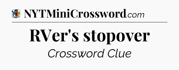 RVer's stopover Crossword Clue