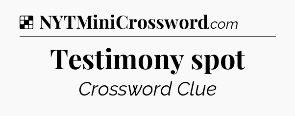 Solution: Testimony spot - NYT Crossword