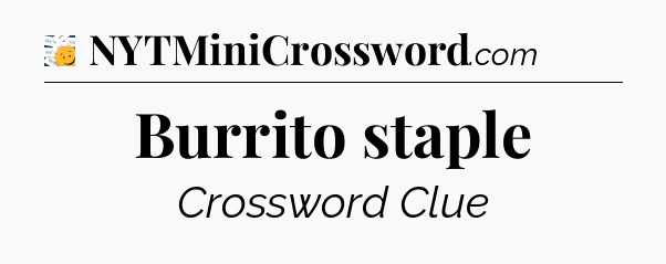 Burrito staple - 7 Little Words