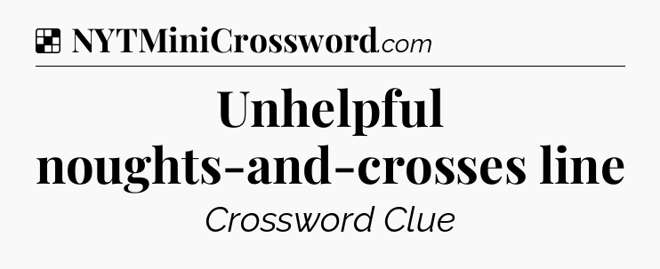 Solution: Unhelpful noughts-and-crosses line - NYT Crossword