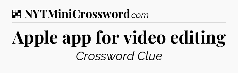 Solution: Apple app for video editing - NYT Crossword