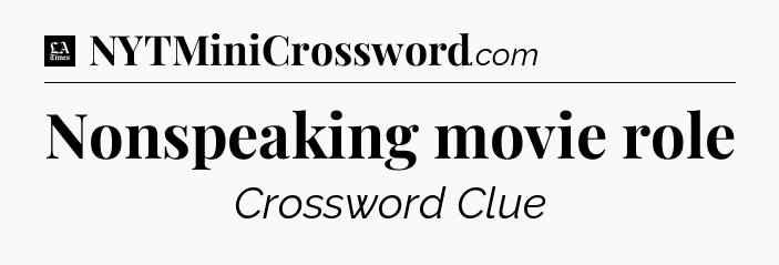 Nonspeaking movie role - LA Times Crossword