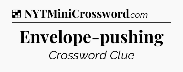 Solution: Envelope-pushing - NYT Crossword