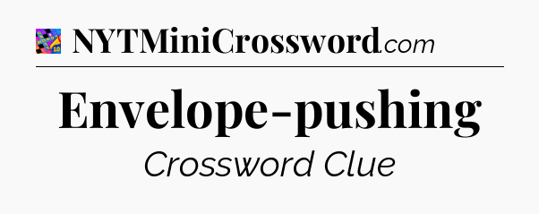 Envelope-pushing Crossword Clue