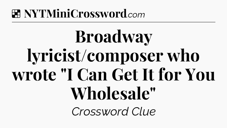 Solution: Broadway lyricist/composer who wrote 