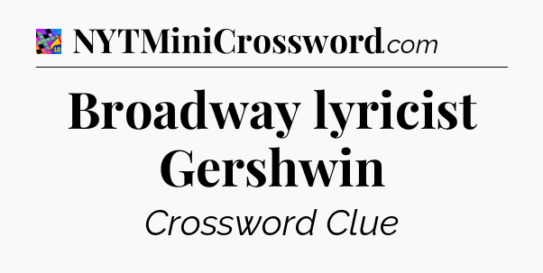Broadway lyricist Gershwin Crossword Clue