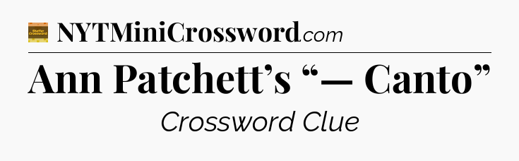 Ann Patchett’s “— Canto” - Eugene Sheffer Crossword