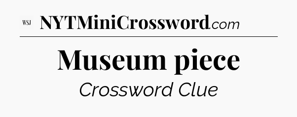 Museum piece - WSJ Crossword