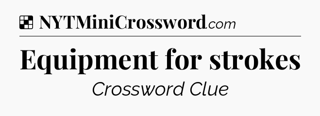 Solution: Equipment for strokes - NYT Crossword
