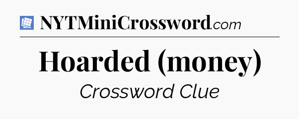 Hoarded (money) Puzzle Page Crossword Clue