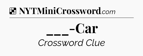 Solution: ___-Car - NYT Crossword
