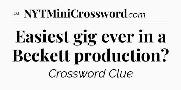 Easiest gig ever in a Beckett production - WSJ Crossword