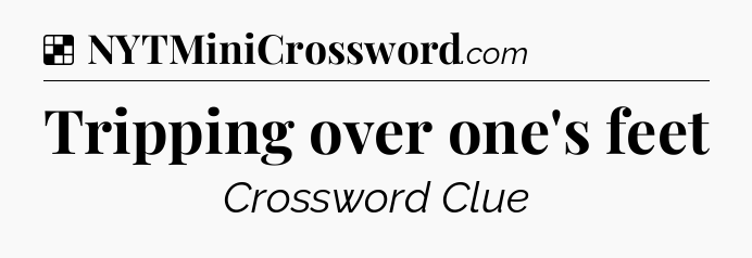 Solution: Tripping over one's feet - NYT Crossword