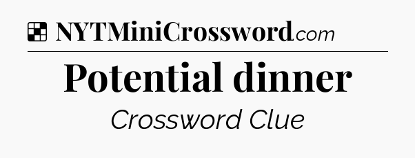 Solution: Potential dinner - NYT Crossword