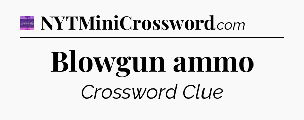 Blowgun ammo - Thomas Joseph Crossword