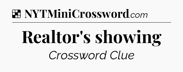 Solution: Realtor's showing - NYT Crossword