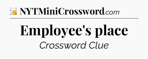 Employee's place - 7 Little Words