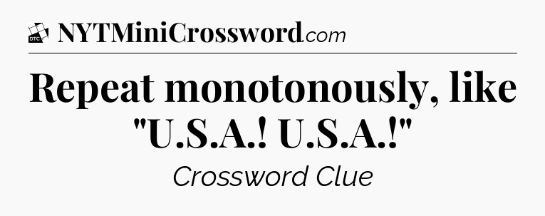 Repeat monotonously, like 