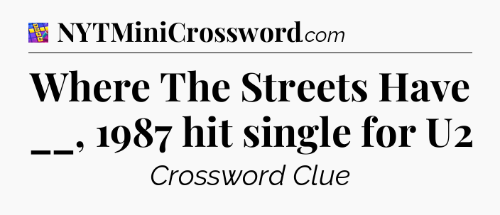 Where The Streets Have __, 1987 hit single for U2 Codycross