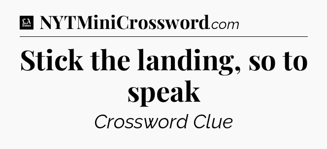 Stick the landing, so to speak - LA Times Crossword