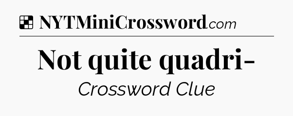 Solution: Not quite quadri- - NYT Crossword