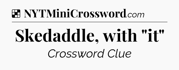 Solution: Skedaddle, with 