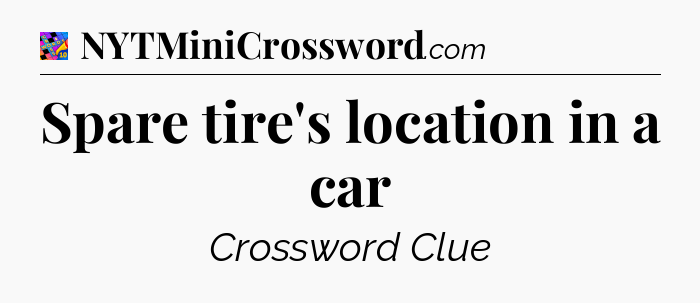 Spare tire's location in a car Crossword Clue