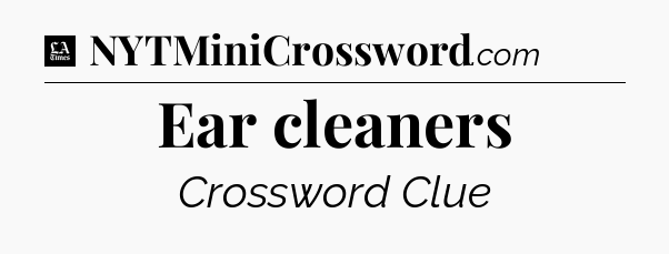 Ear cleaners - LA Times Crossword