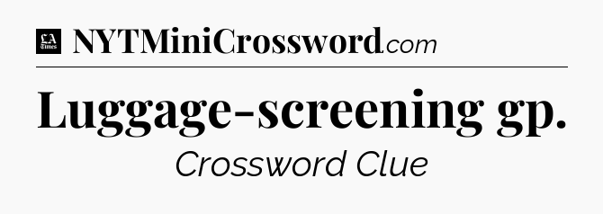 Luggage-screening gp - LA Times Crossword