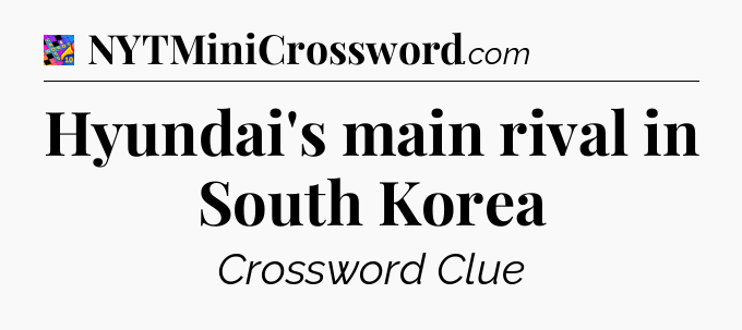 Hyundai's main rival in South Korea Crossword Clue