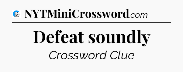 Defeat soundly Crossword Clue