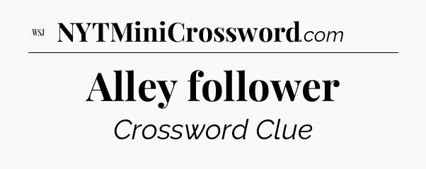 Alley follower - WSJ Crossword