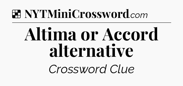 Solution: Altima or Accord alternative - NYT Crossword