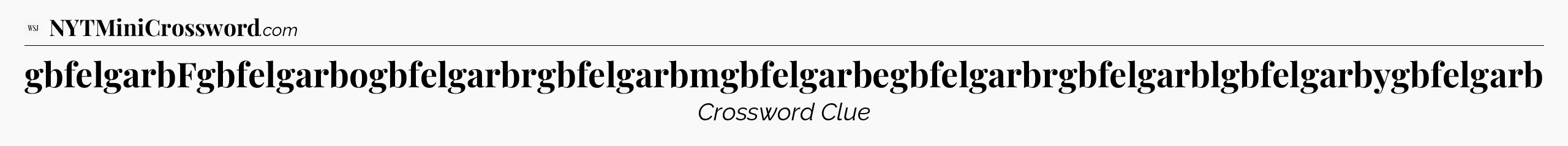 gbfelgarbFgbfelgarbogbfelgarbrgbfelgarbmgbfelgarbegbfelgarbrgbfelgarblgbfelgarbygbfelgarb - WSJ Crossword