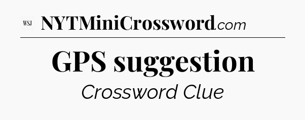 GPS suggestion - WSJ Crossword